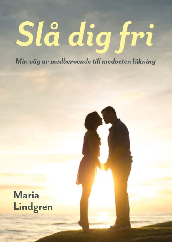 Slå Dig Fri - Min väg ur medberoende till medveten läkning
